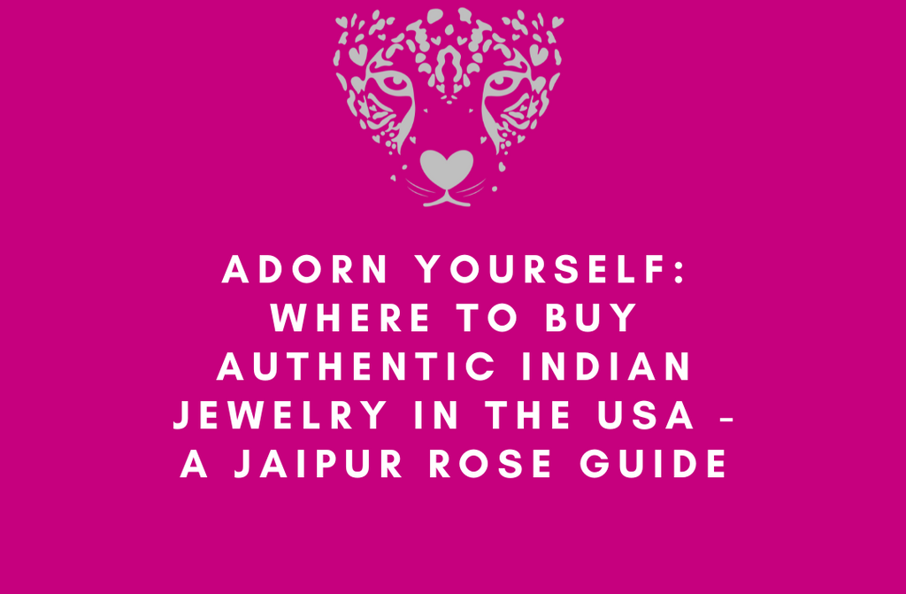 Adorn Yourself: Where to Buy Authentic Indian Jewelry in the USA - A Jaipur Rose Guide