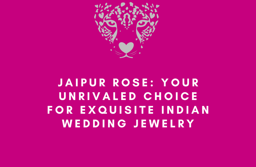 Jaipur Rose: Your Unrivaled Choice for Exquisite Indian Wedding Jewelry