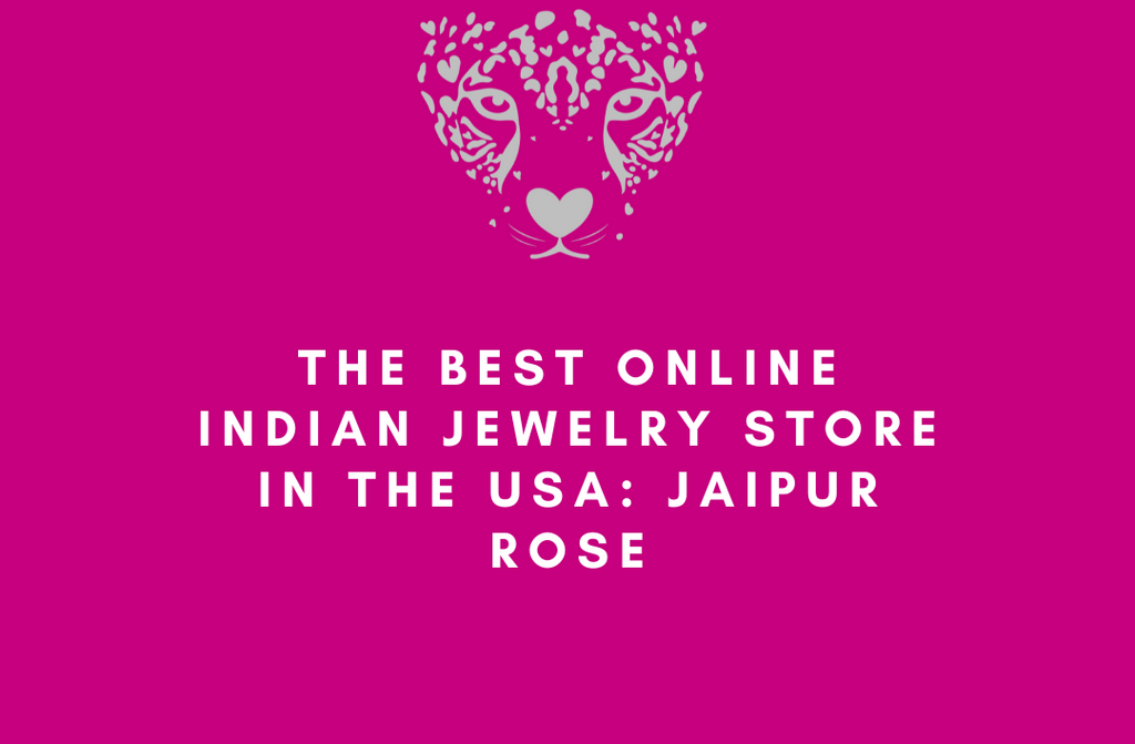 The Best Online Indian Jewelry Store in the USA: Jaipur Rose