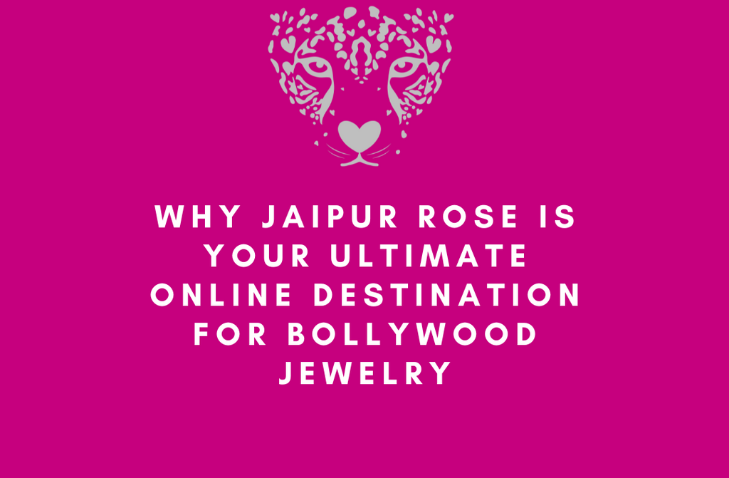 Why Jaipur Rose is Your Ultimate Online Destination for Bollywood Jewelry